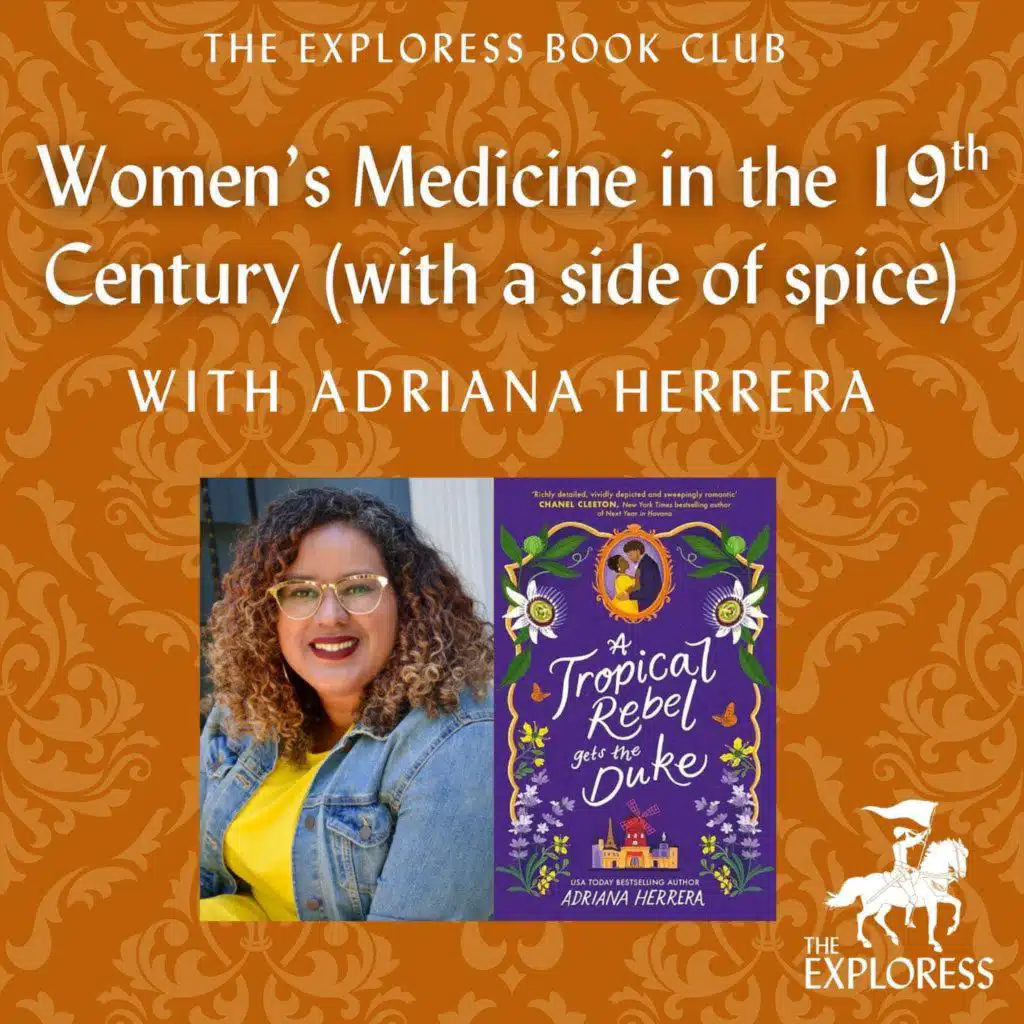 Women's Medicine in the 19th Century (with a side of spice) with Adriana Herrera