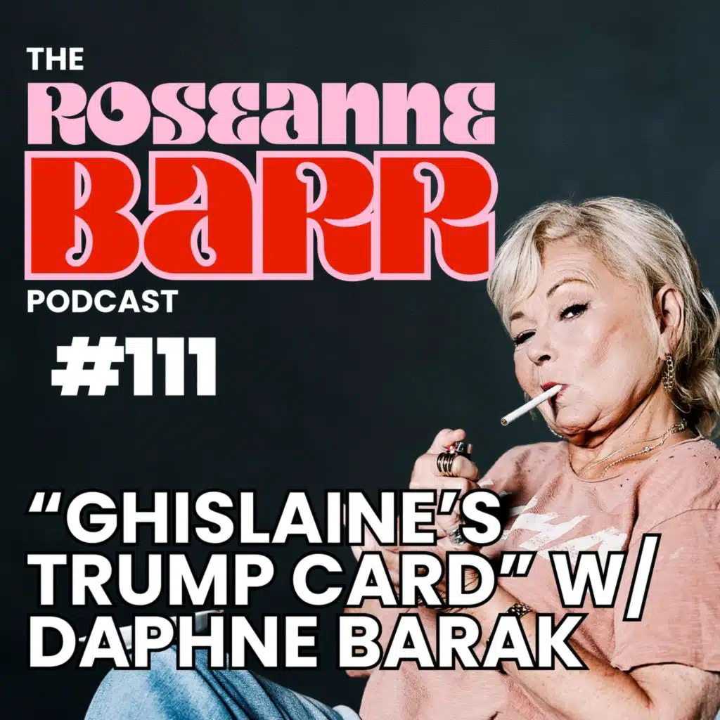 "Ghislaine's Trump Card" w/ Daphne Barak | The Roseanne Barr Podcast #111