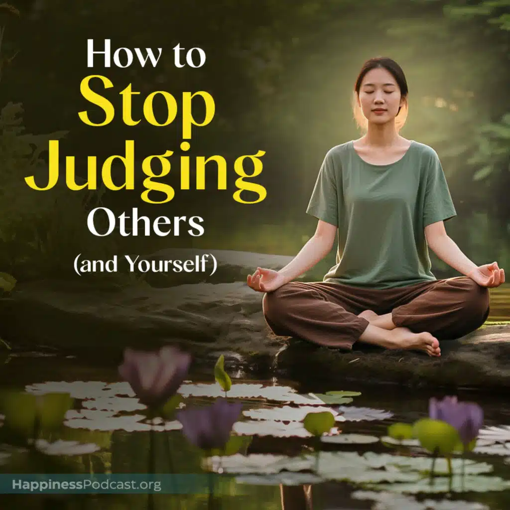 #553 How to Stop Judging Others (and Yourself)