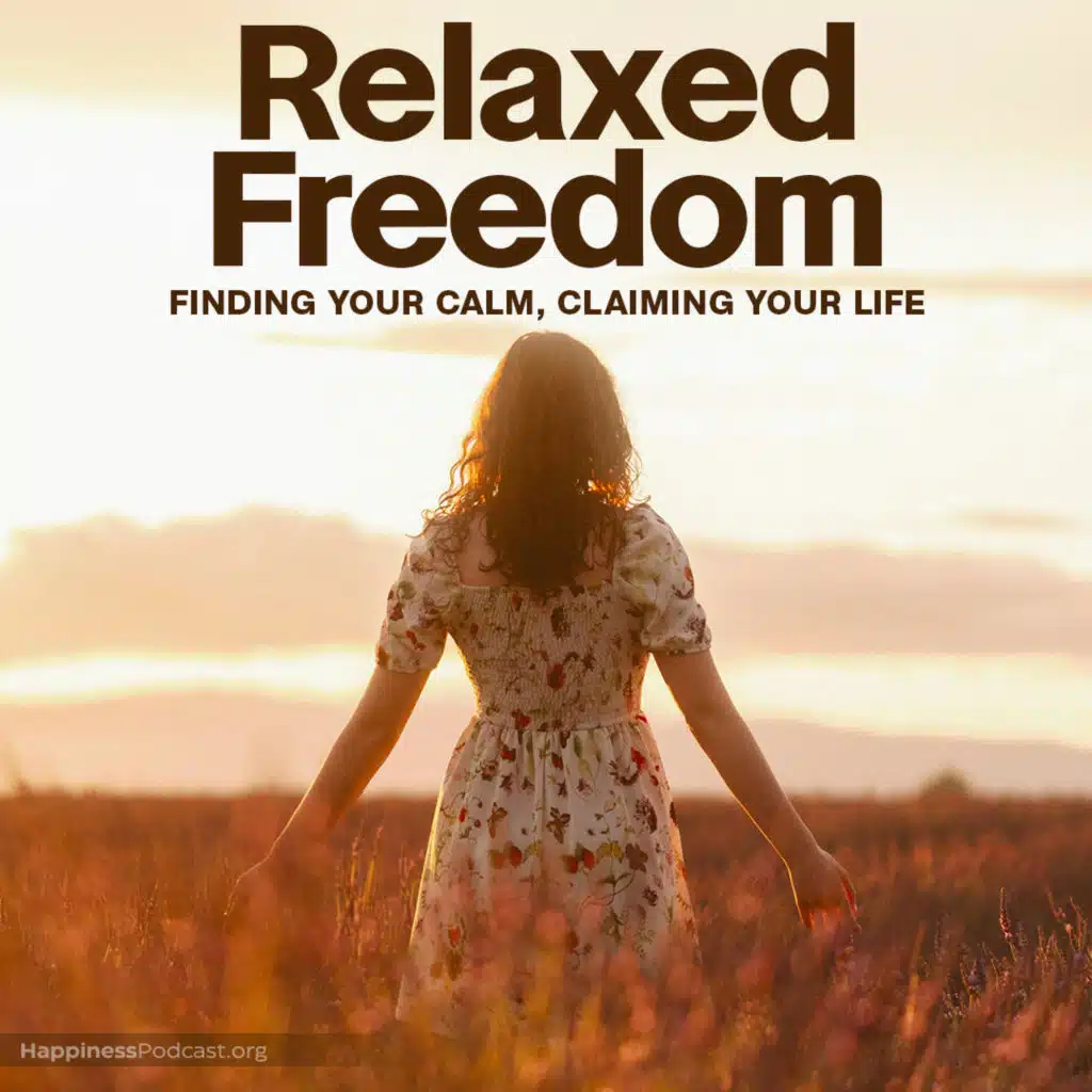 #552 Relaxed Freedom: Finding Your Calm, Claiming Your Life