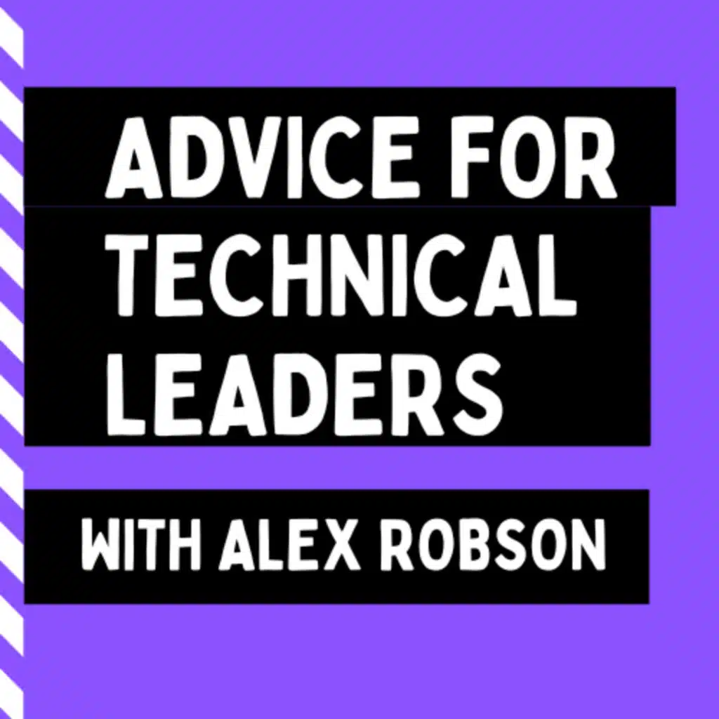 Advice for Technical Leaders with Alex Robson