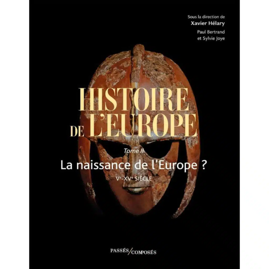 Histoire de l'Europe vol. 2 : La naissance de l'Europe ? Ve-XVe siècle - Xavier Hélary