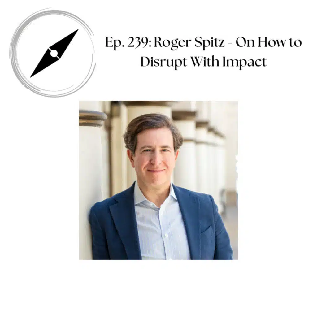 Ep 239: Roger Spitz - On How To Disrupt With Impact