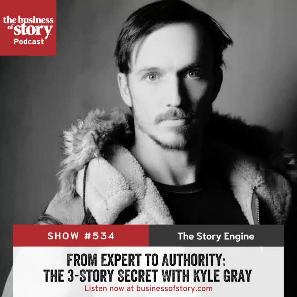 #534: From Expert to Authority: The 3-Story Secret With Kyle Gray