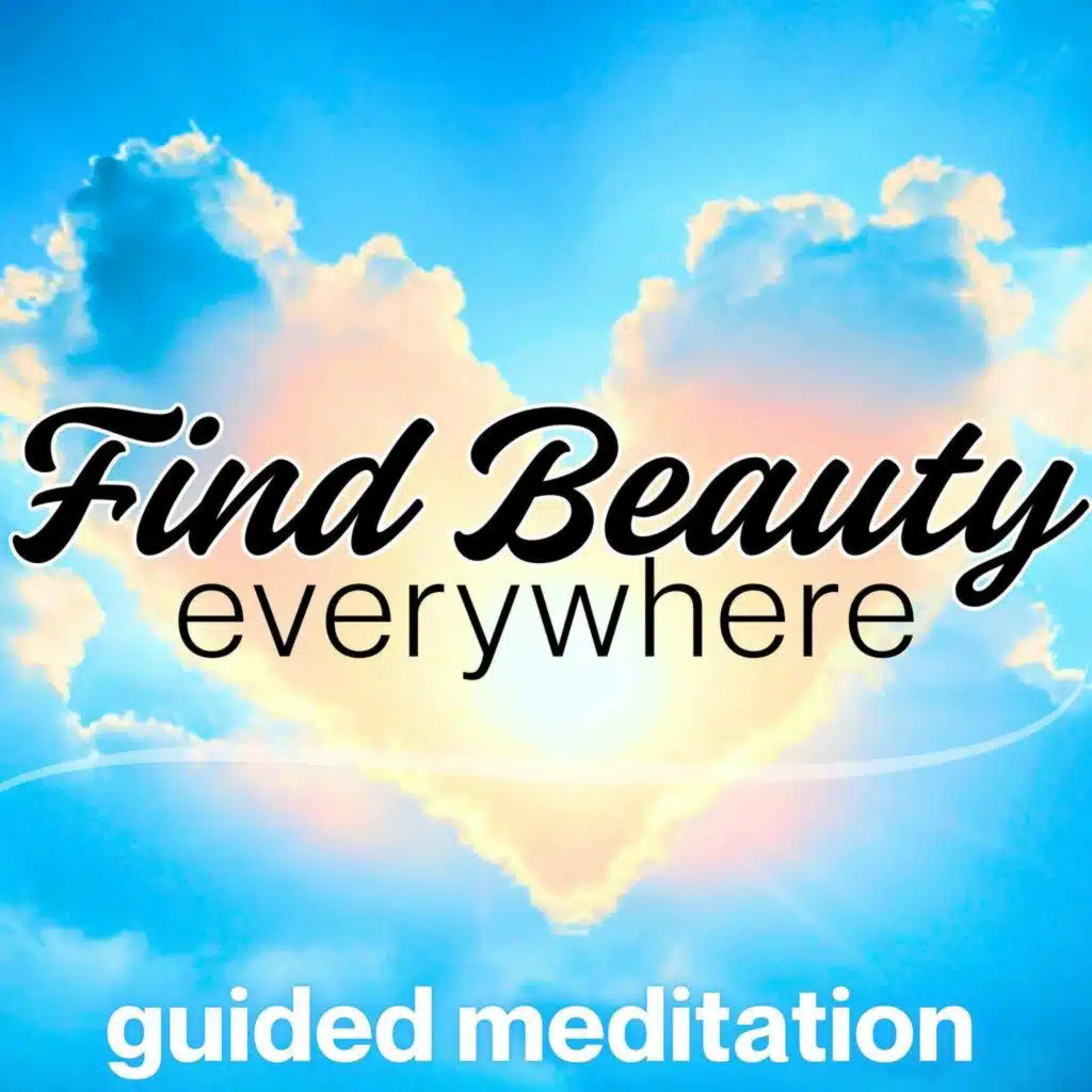 Find Beauty Everywhere | Positive Mindset Meditation