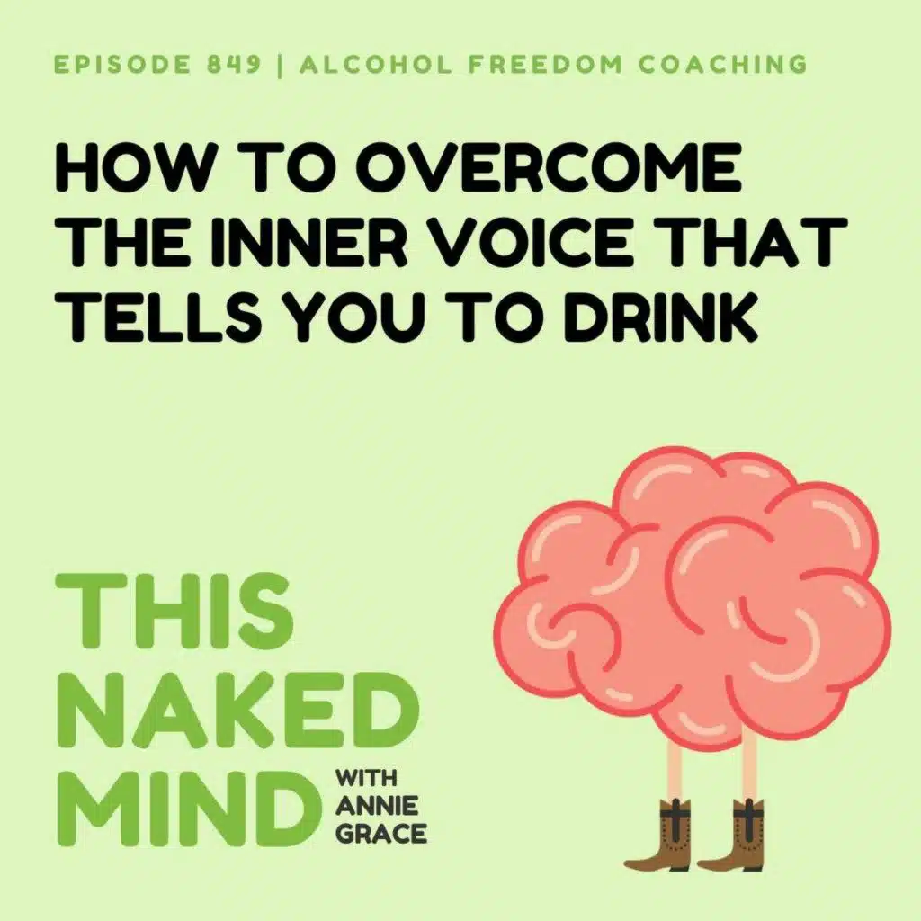 How To Overcome The Inner Voice That Tells You To Drink | Alcohol Freedom Coaching | E849