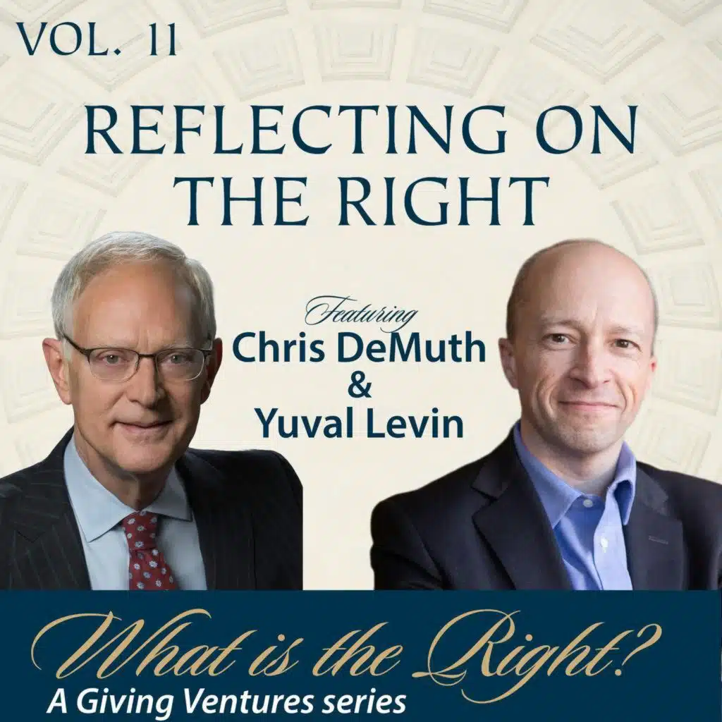 Ep. 95 - Reflecting on the Right with Yuval Levin and Chris DeMuth