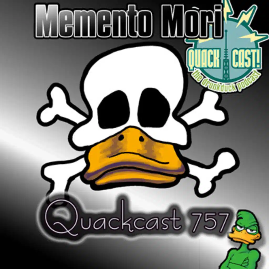 Quackcast 757 - Memento Mori