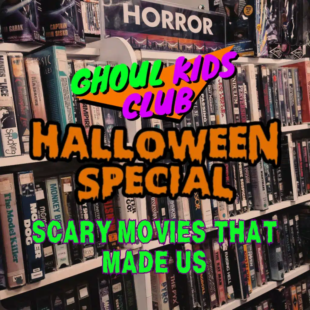 Episode 120: The Ghoul Kids Club Halloween Special: Scary Movies That Made Us