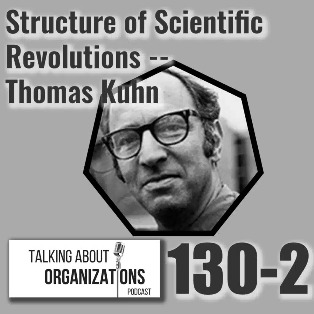 130: Structure of Scientific Revolutions -- Thomas Kuhn (Part 2)