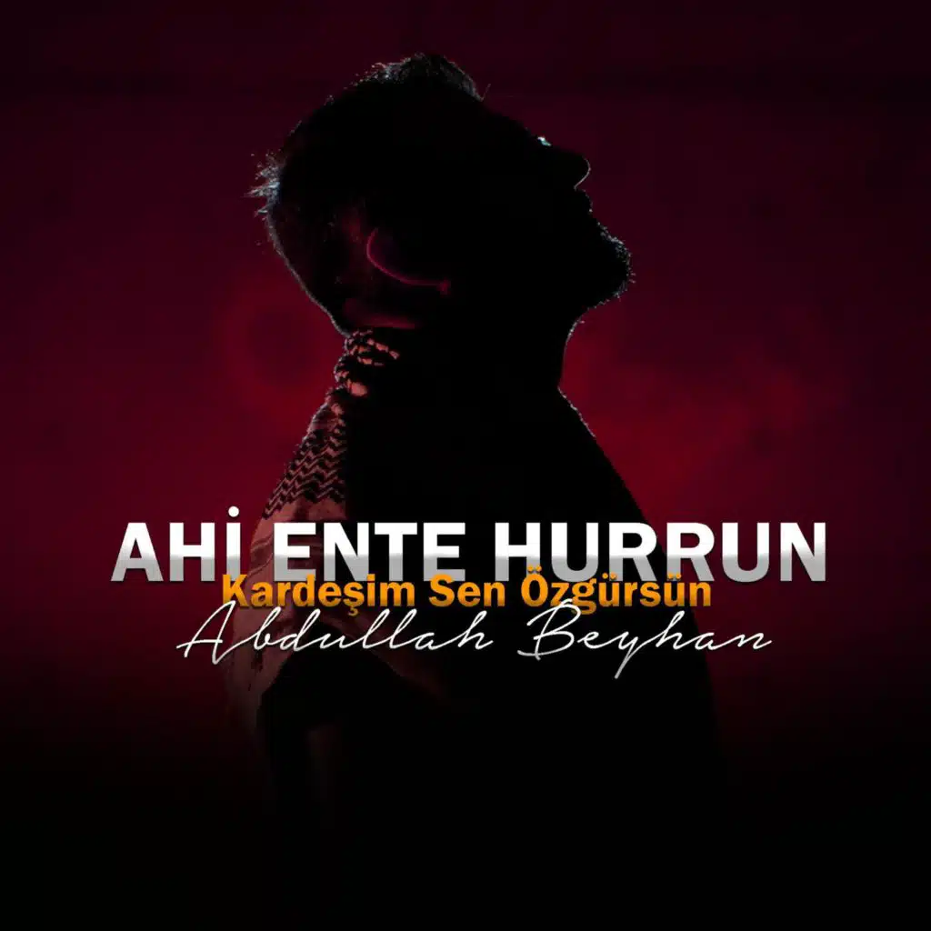 Ahi Ente Hurrun (Kardeşim Sen Özgürsün)