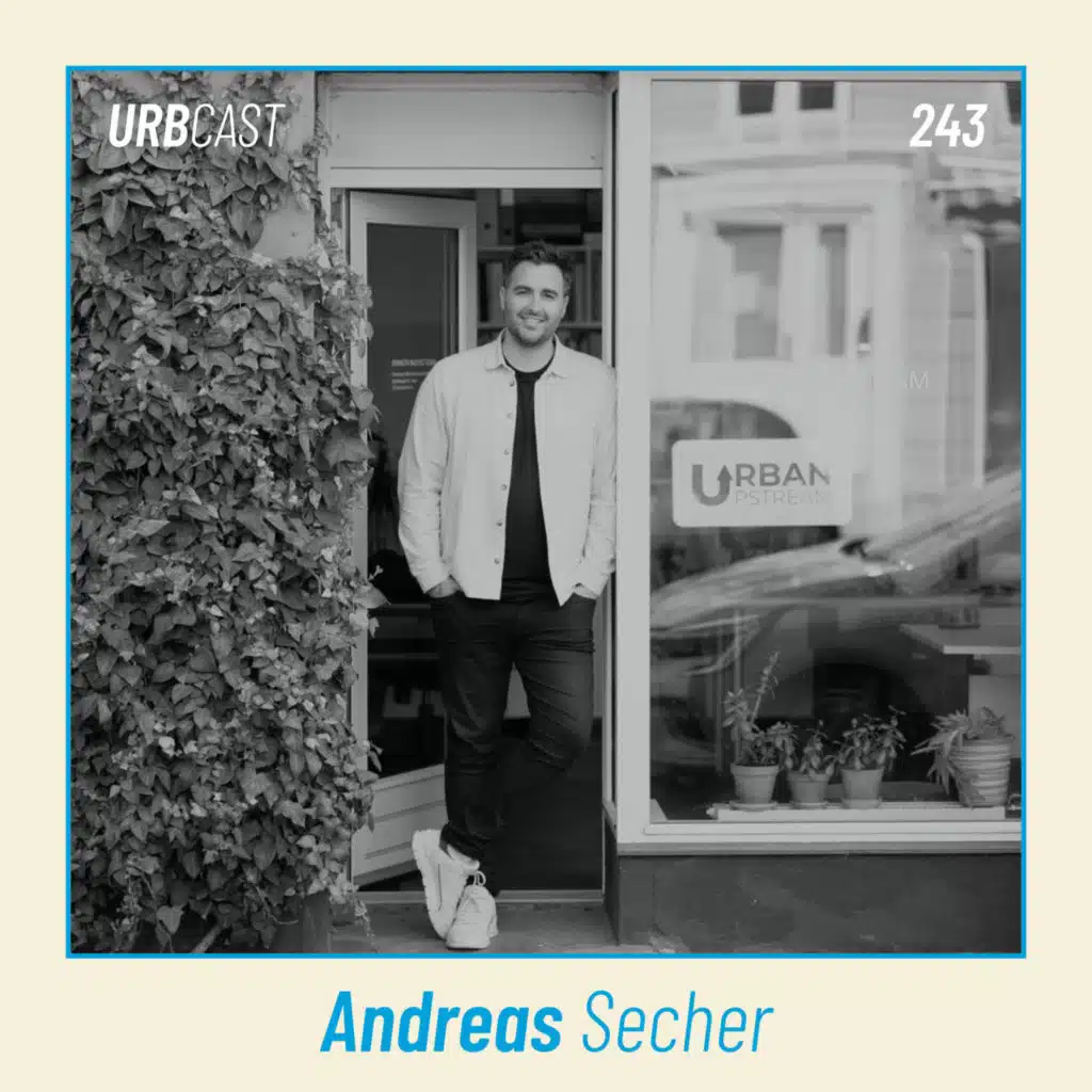 243: Can cities ever be truly sustainable? | Andreas Secher - Urban Upstream,