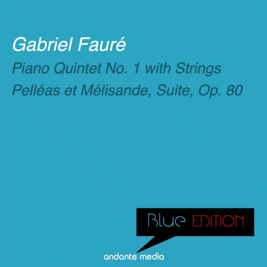 Blue Edition - Fauré: Piano Quintet No. 1 with Strings & Pelléas et Mélisande, Suite, Op. 80