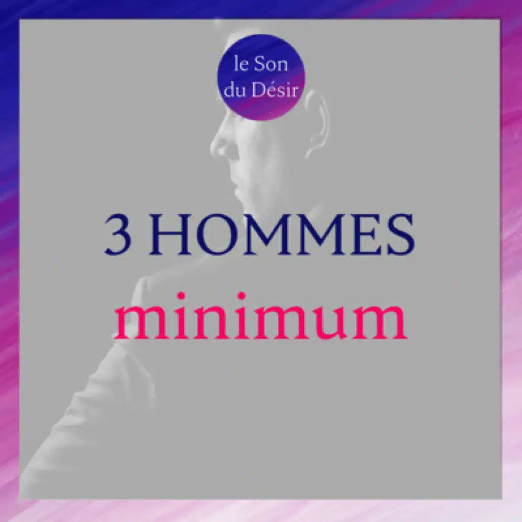 3 hommes minimum - gangbang doux et respectueux