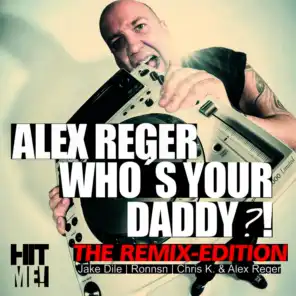 Who's Your Daddy (Chris K. und Alex Reger tanzen auf den Tischen Mix)
