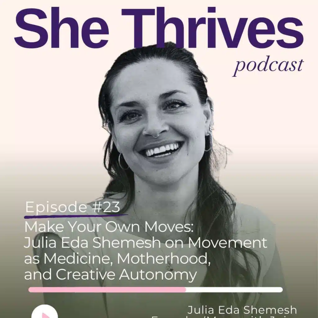 #23 – Make Your Own Moves:  Julia Eda Shemesh on Movement  as Medicine, Birth, Motherhood,  and Creative Autonomy