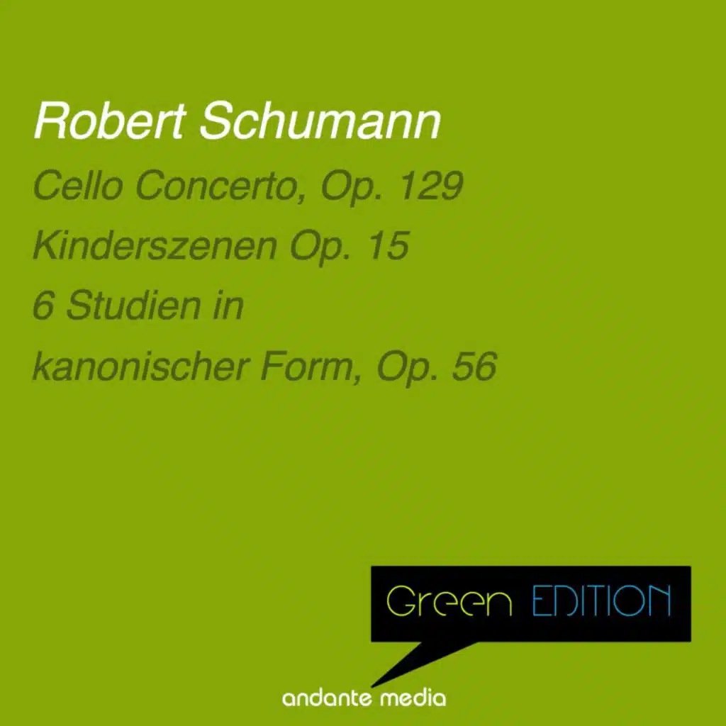 Green Edition - Schumann: Cello Concerto, Op. 129 & 6 Studien in kanonischer Form, Op. 56