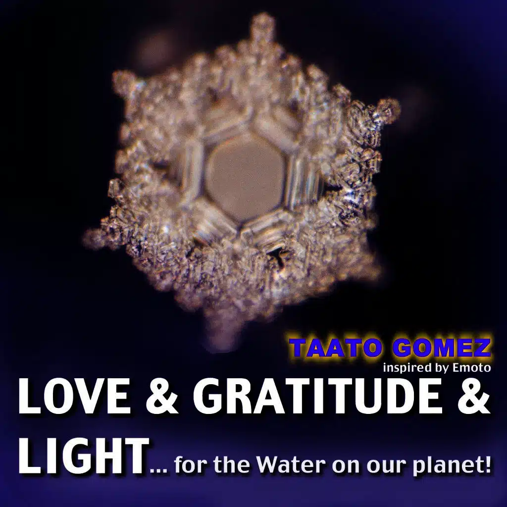 Love & Gratitude & Light ... For the Water on Our Planet (Inspired by Emoto)
