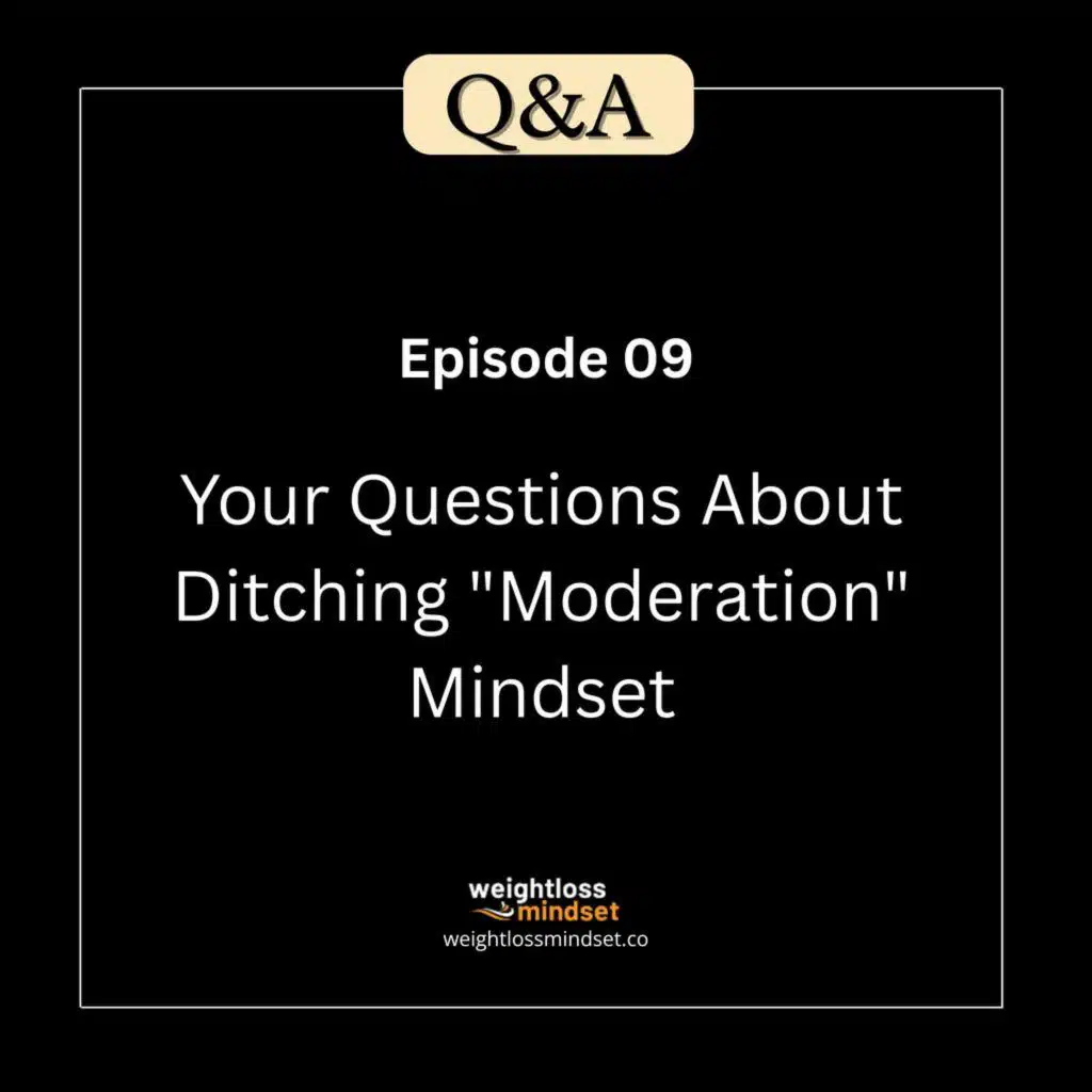 Q&A9 Your Questions About Ditching "Moderation" Mindset