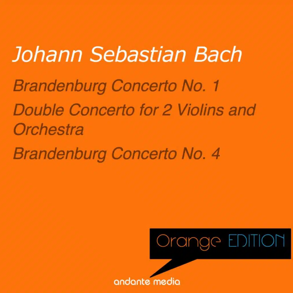 Orange Edition - Bach: Brandenburg Concerti Nos. 1, 4 & Double Concerto for 2 Violins and Orchestra