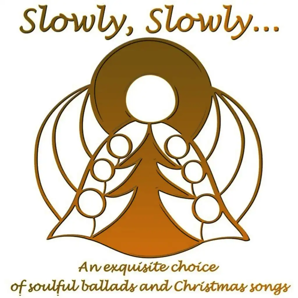 Slowly, Slowly - An Exquisite Choice of Soulful Ballads and Christmas Songs