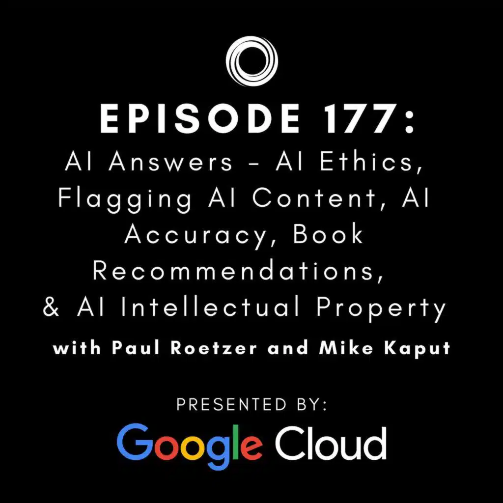 #177:  AI Answers - AI Ethics, Flagging AI Content, AI Accuracy, Book Recommendations, & AI Intellectual Property