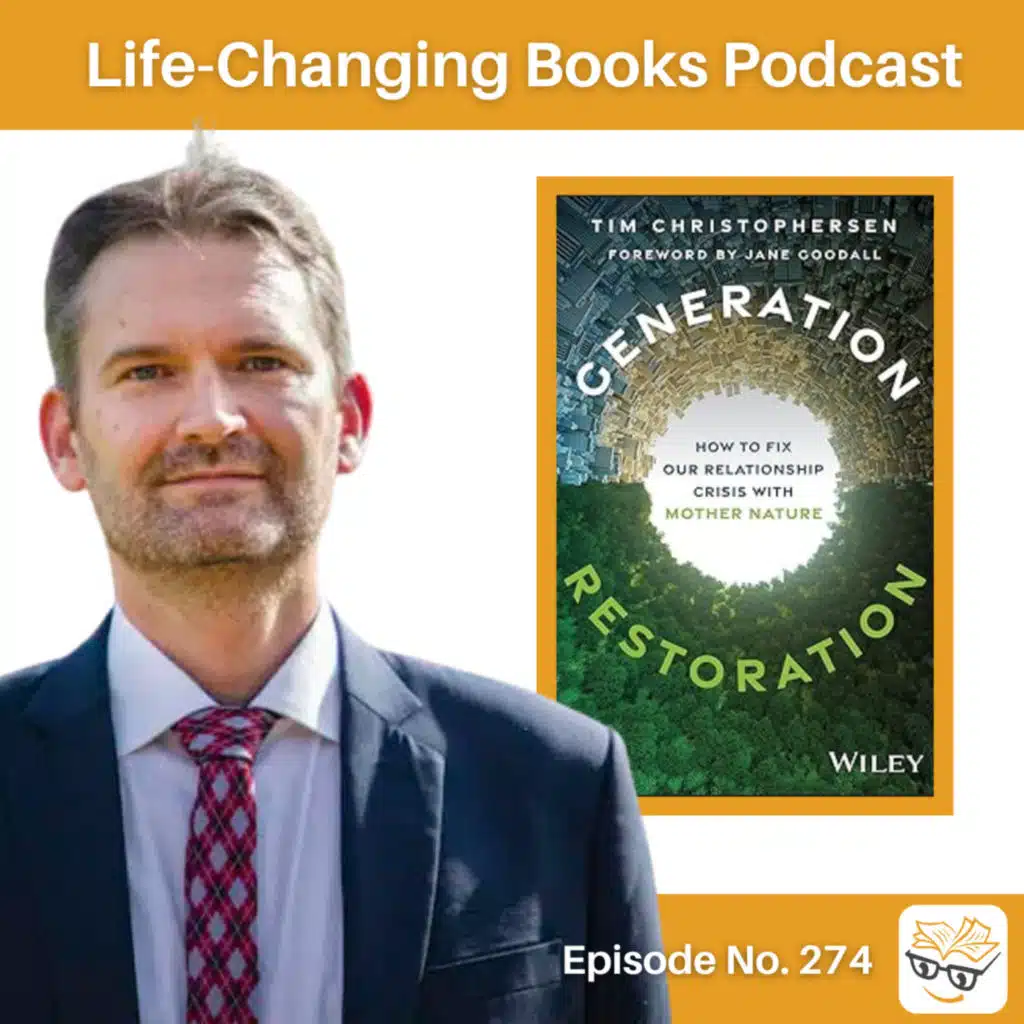 274. Tim Christophersen | Generation Restoration: How to Fix Our Relationship Crisis with Mother Nature.