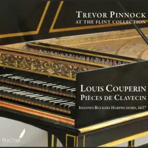 Louis Couperin: Pièces de Clavecin (Trevor Pinnock at the Flint Collection)