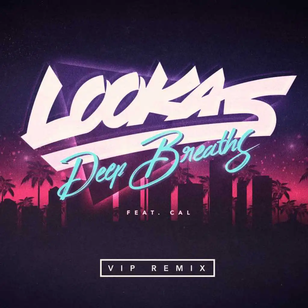 Deep Breaths (VIP Remix) [feat. CAL & Lookas]