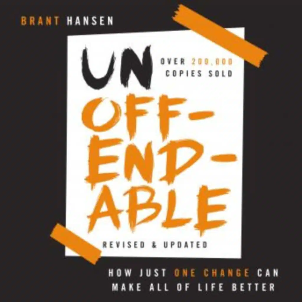 Unoffendable: How Just One Change Can Make All of Life Better (updated with two new chapters) by Brant Hansen