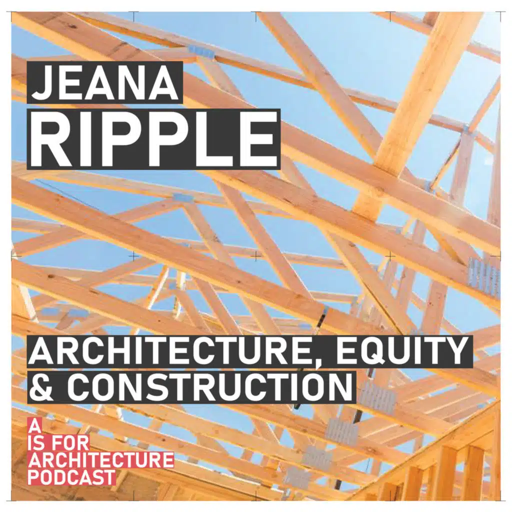 Jeana Ripple: Architecture, materials, technology and equity.