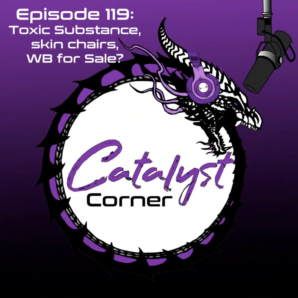 Episode 119: Toxic Substance, Skin Chairs, and WB for Sale?