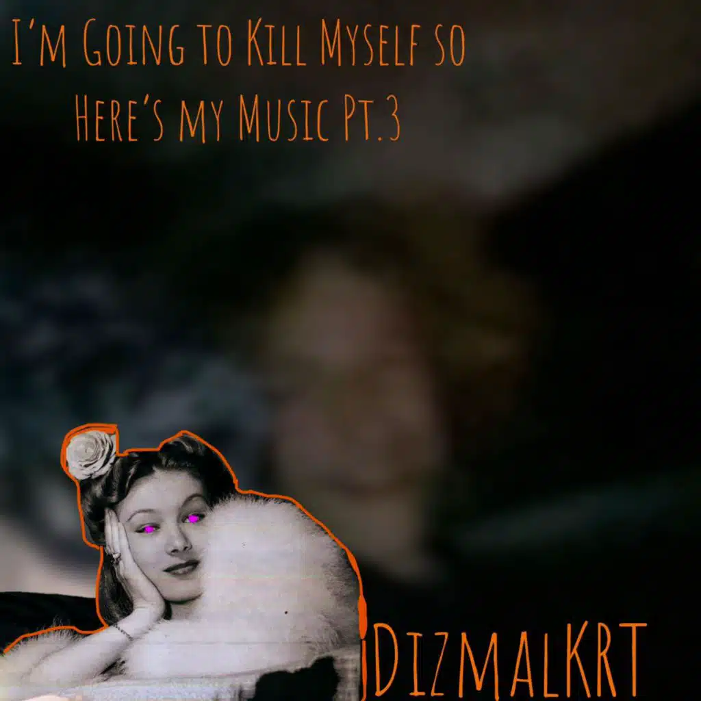 I'm Going to Kill Myself so Here's my Music, Pt. 3