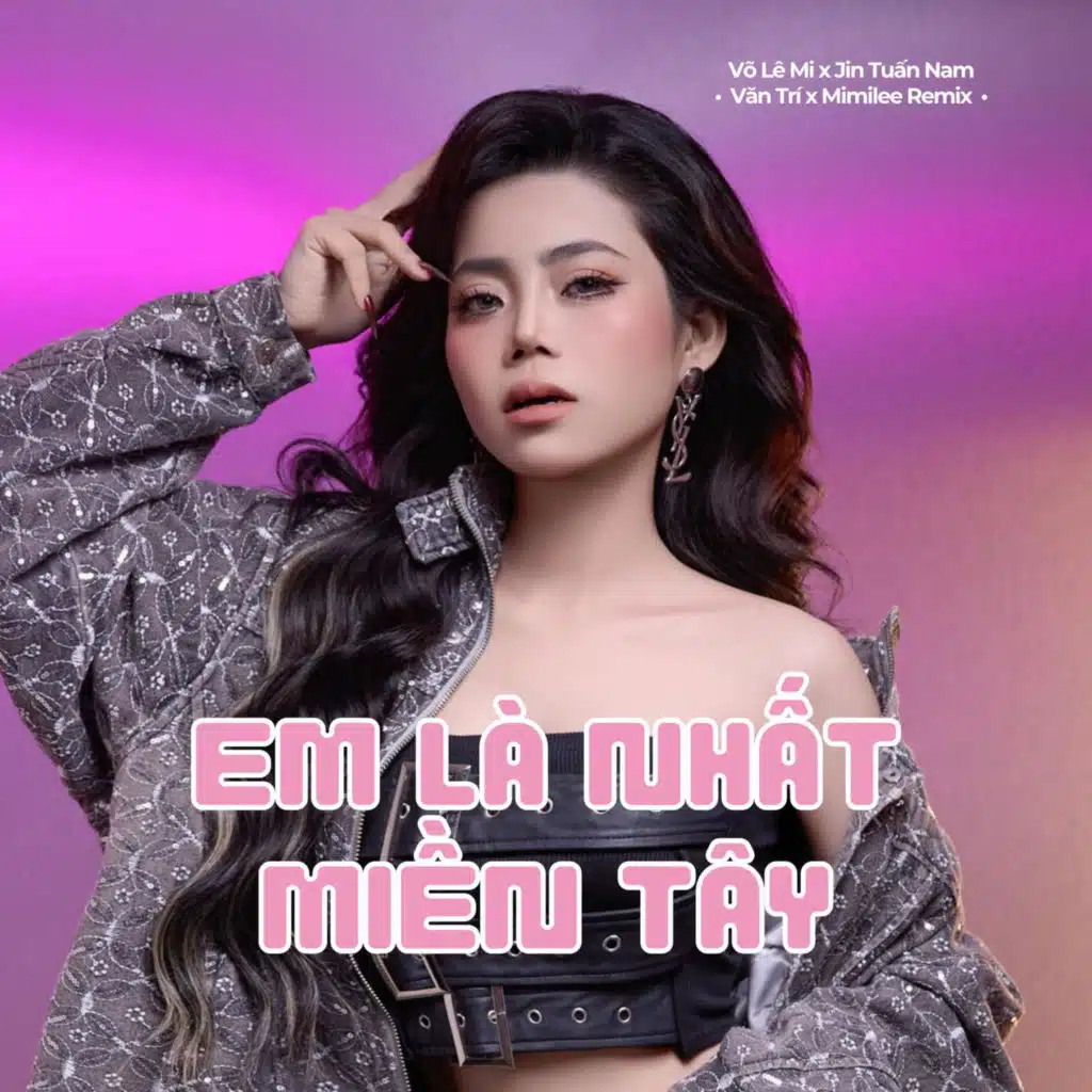 Em Là Nhất Miền Tây (Văn Trí Remix)