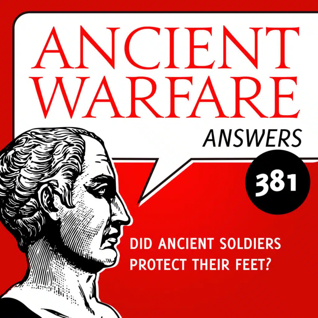 AWA381 - Did Ancient Soldiers Protect Their Feet?