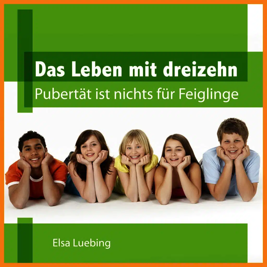 Das Leben mit Dreizehn - Pubertät ist nichts für Feiglinge