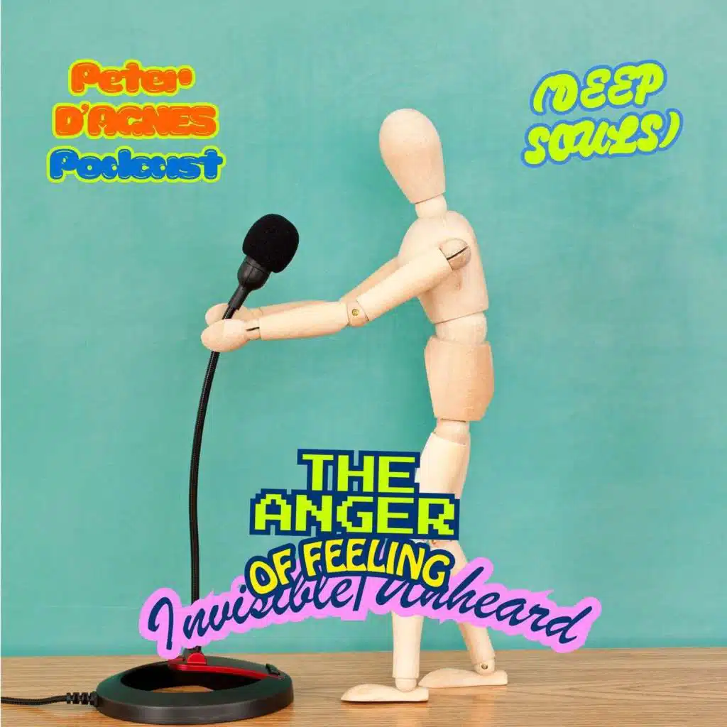 Anger of feeling Invisible/Unheard (Deep Souls)