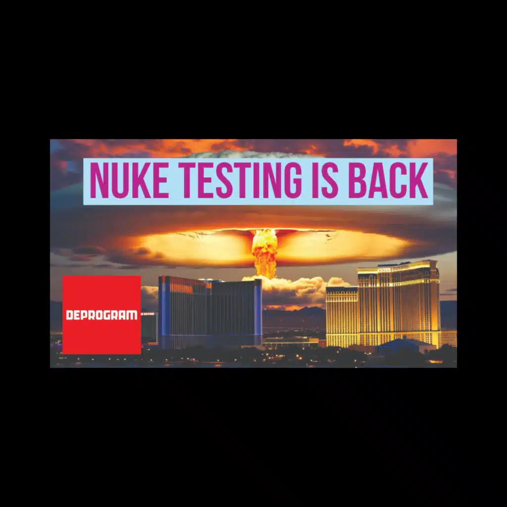 Deprogram with Ted Rall and John Kiriakou: “Nuke Testing Is Back”