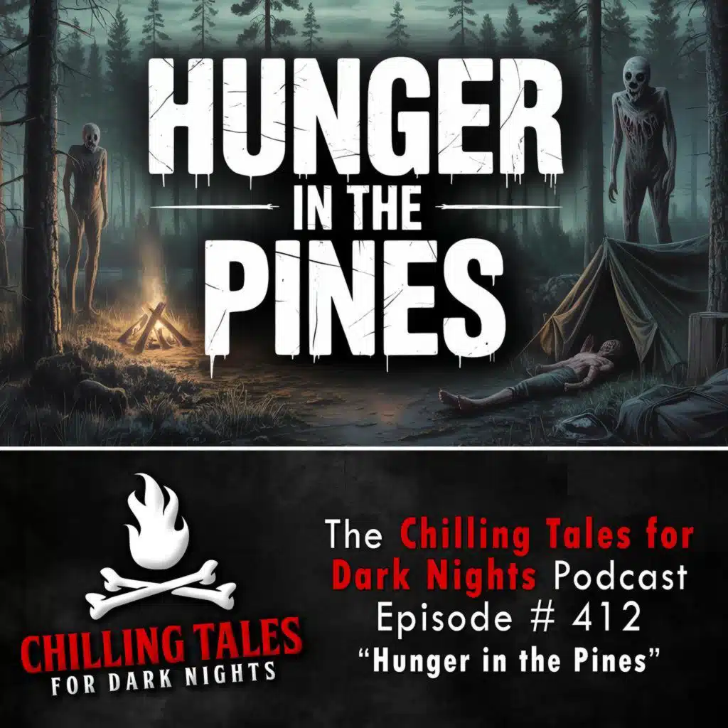 412: Hunger in the Pines - Chilling Tales for Dark Nights