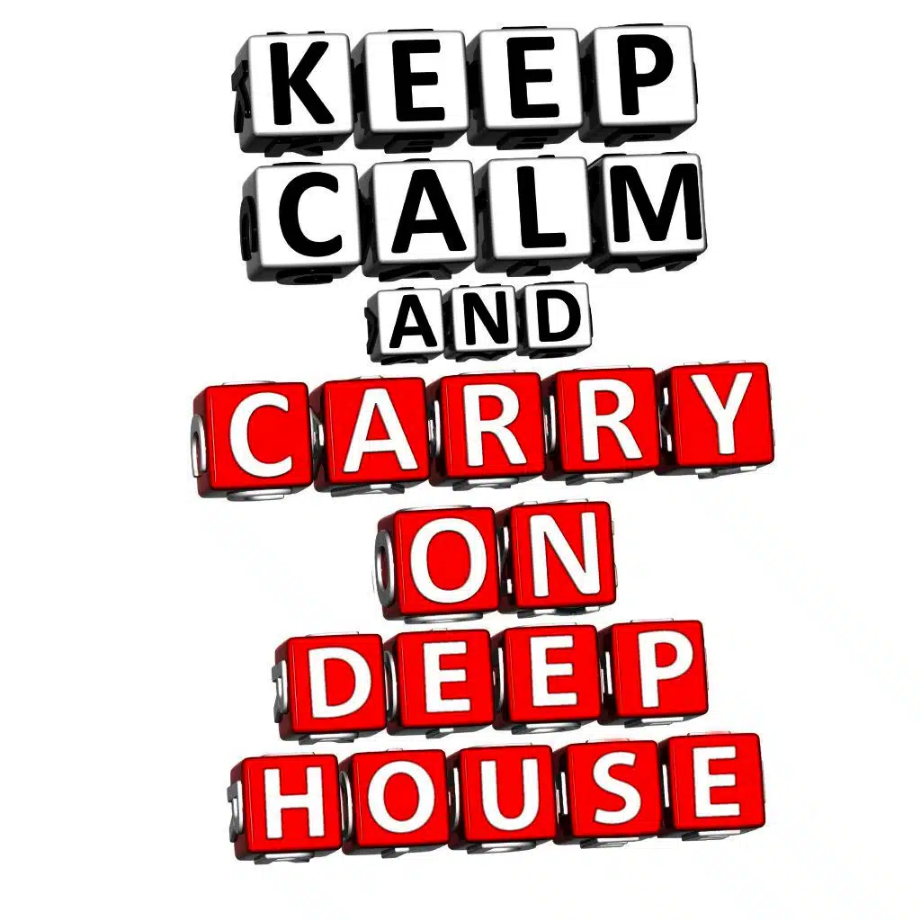 Keep Calm & Carry on Deephouse