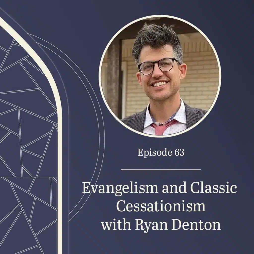 Evangelism and Classic Cessationism with Ryan Denton