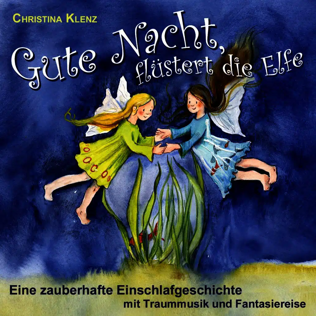 Gute Nacht flüstert die Elfe - Eine zauberhafte Einschlafgeschichte (Mit Traummusik & Fantasiereise)