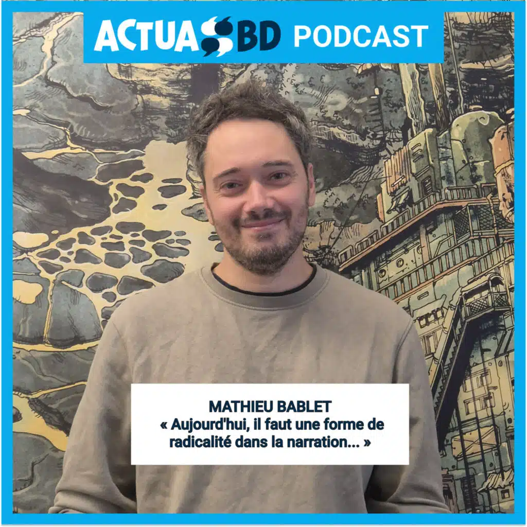 INTERVIEW - Mathieu Bablet : «&nbsp;Aujourd'hui, il faut une forme de radicalité dans la narration...&nbsp;»