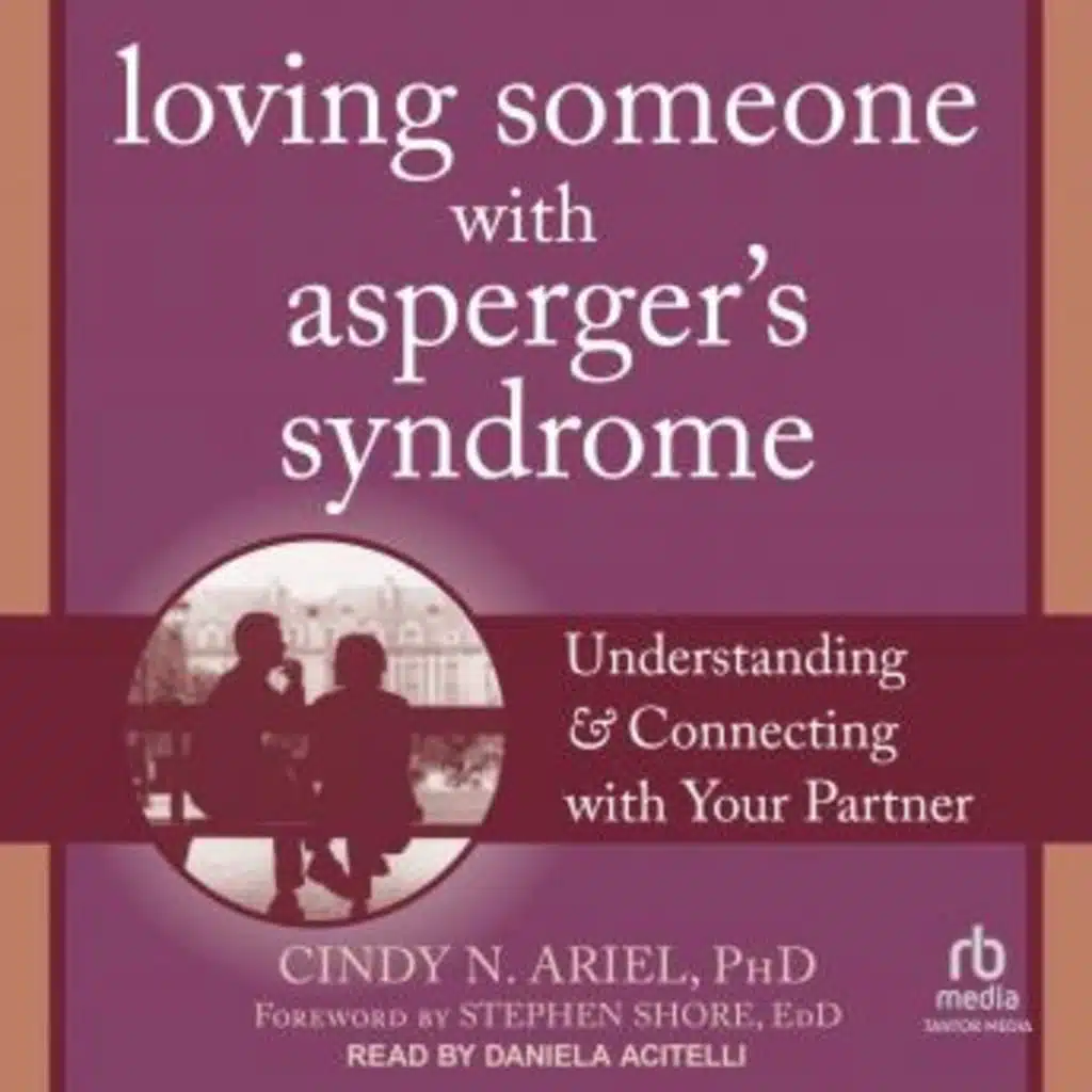 Loving Someone with Asperger's Syndrome: Understanding and Connecting with your Partner by Cindy N. Ariel PhD