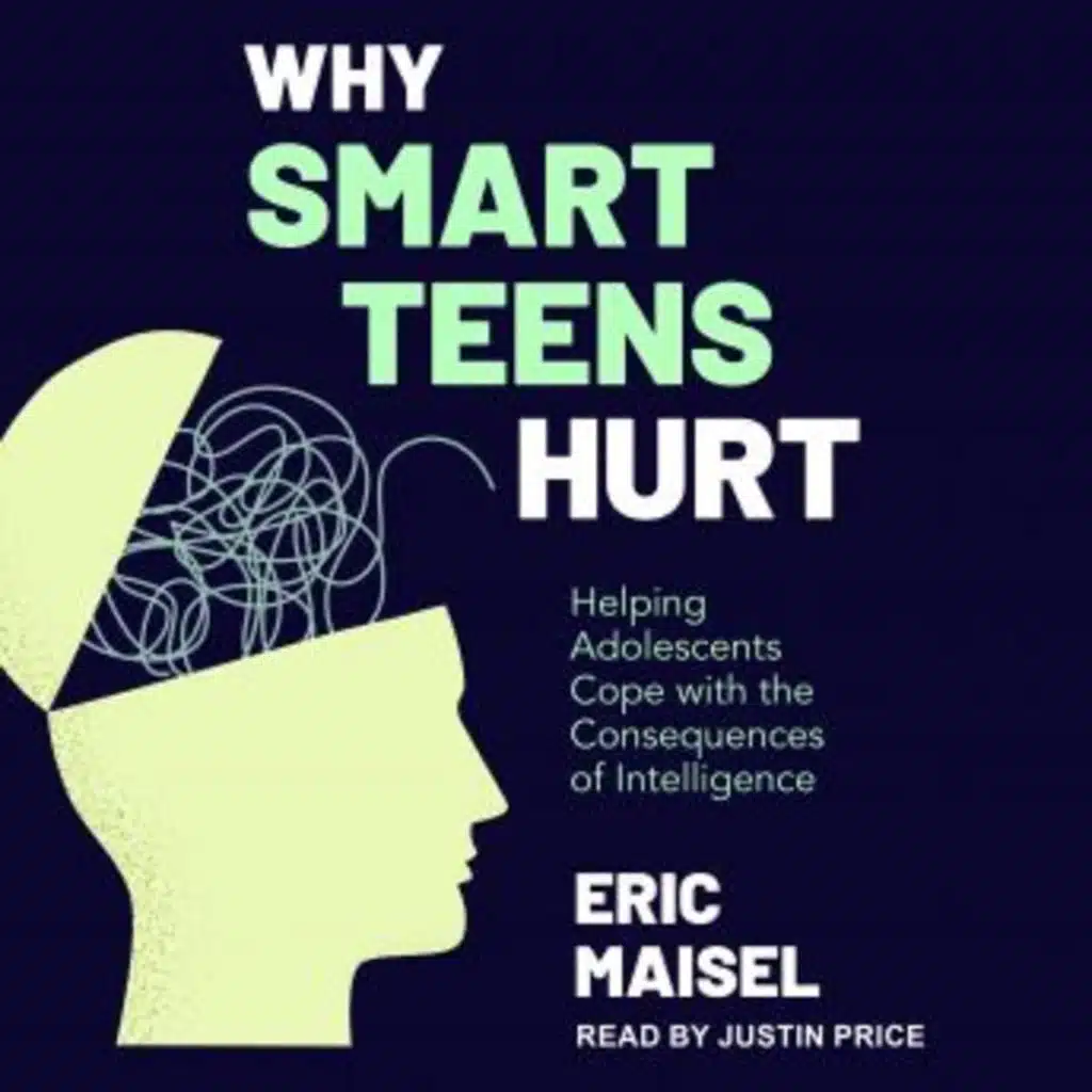 Why Smart Teens Hurt: Helping Adolescents Cope with the Consequences of Intelligence by Eric Maisel