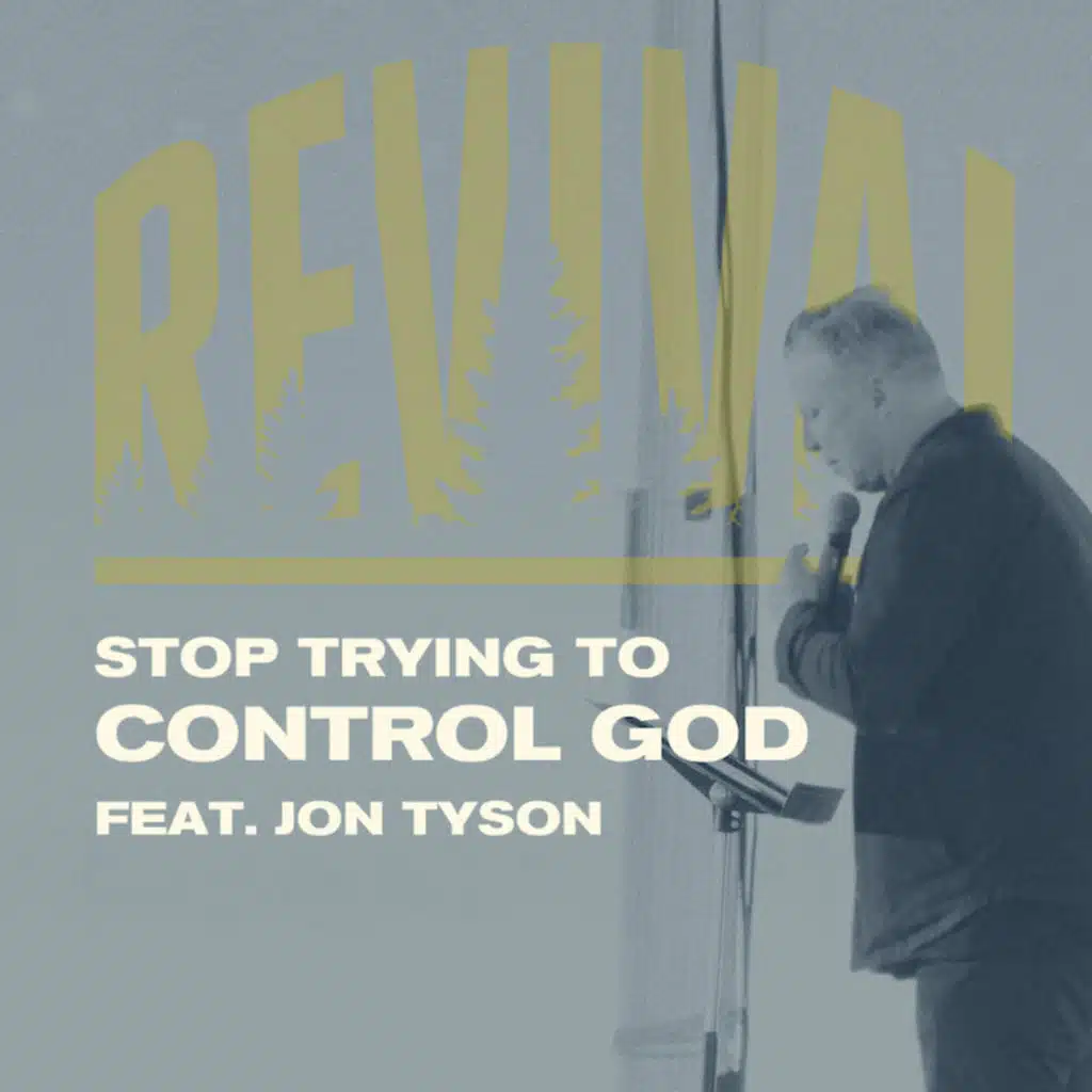 Stop Trying to Control God | Revival Featuring Jon Tyson
