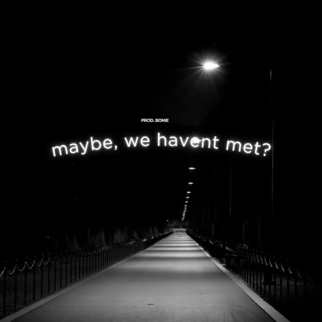 Maybe, We Haven't Met