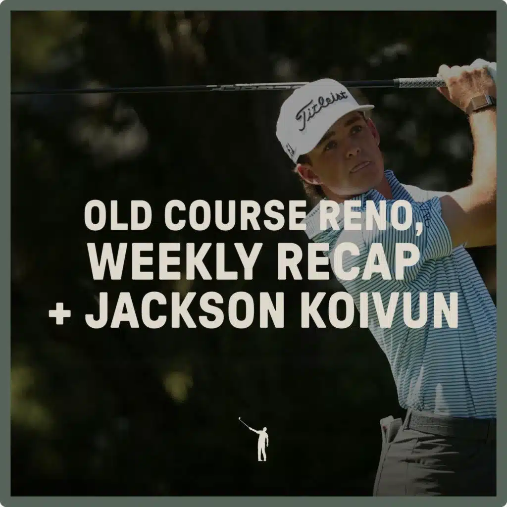 1087: Old Course Renovations, Weekly Recap + Jackson Koivun
