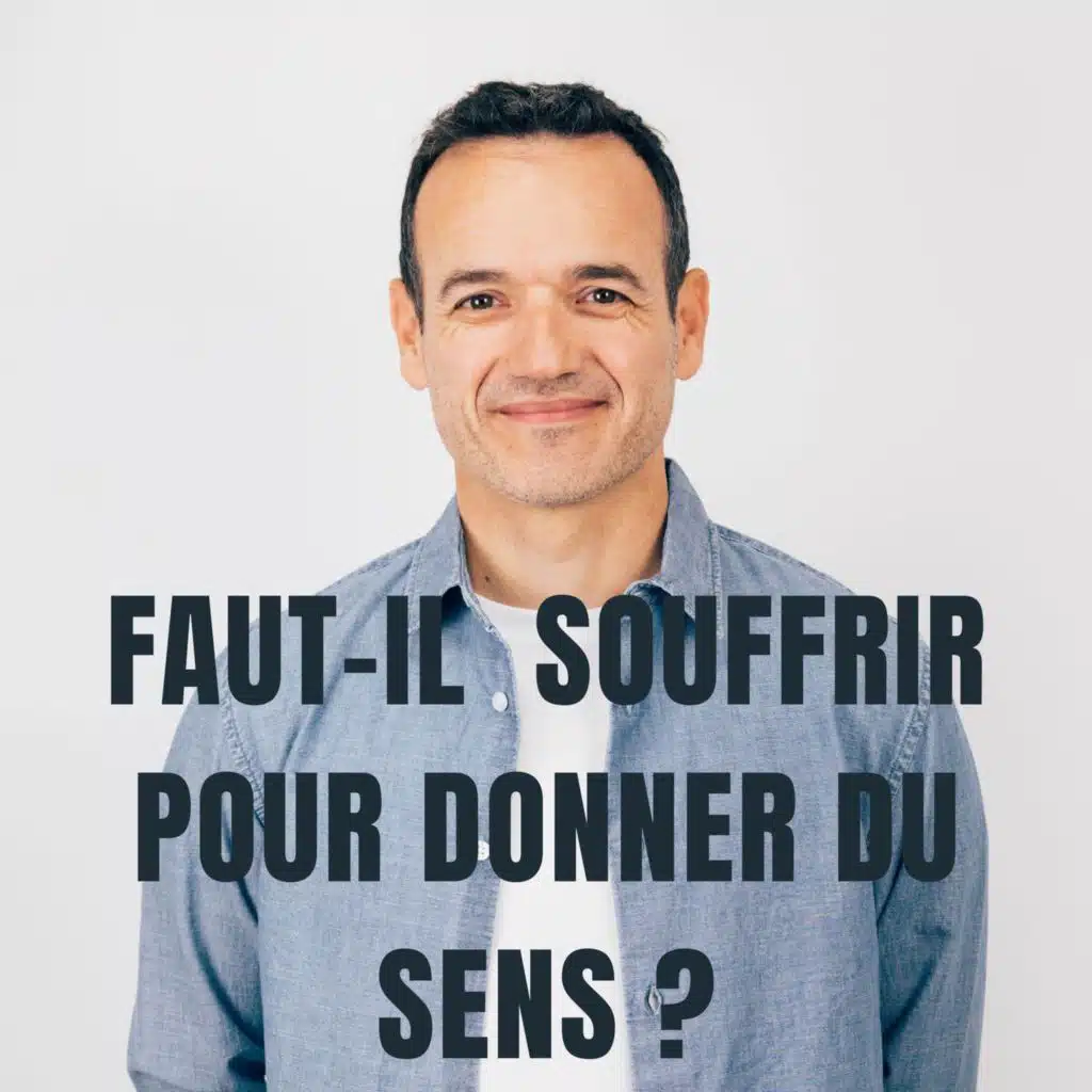 Faut-il forcément Souffrir pour donner du Sens ?