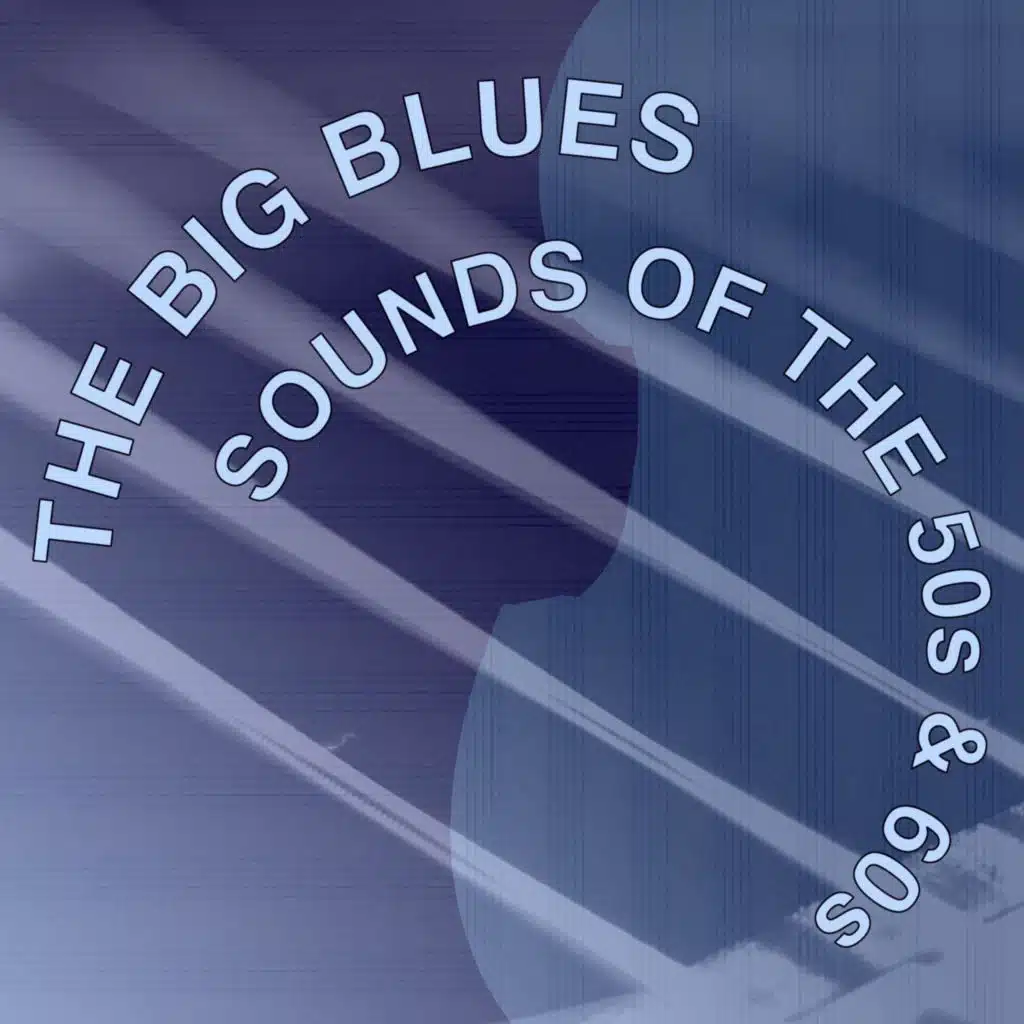 The Big Blues Sounds of the '50s & '60s